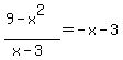 %289-x%5E2%29%2F%28x-3%29=-x-3