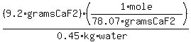 %289.2%2AgramsCaF2%29%2A%281%2Amole%2F%2878.07%2AgramsCaF2%29%29%2F%280.45%2Akg%2Awater%29