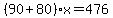 %2890%2B80%29%2Ax=476
