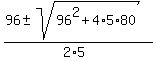 %2896+%2B-+sqrt%2896%5E2+%2B+4%2A5%2A80%29%29%2F%282%2A5%29