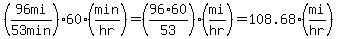 %2896mi%2F53+min%29%2A60+%28min%2Fhr%29=%2896%2A60%2F53%29%28mi%2Fhr%29=108.68%28mi%2Fhr%29
