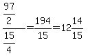 %2897%2F2%29%2F%2815%2F4%29=194%2F15=12%2614%2F15