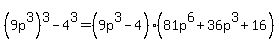 %289p%5E3%29%5E3+-+4%5E3+=+%289p%5E3+-+4%29%2881p%5E6+%2B+36p%5E3+%2B+16%29