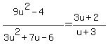 %289u%5E2+-+4%29%2F%283u%5E2++%2B+7u+-+6%29=%283u%2B2%29%2F%28u%2B3%29