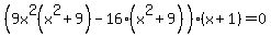 %289x%5E2%28x%5E2%2B9%29-16%28x%5E2%2B9%29%29%28x%2B1%29=0