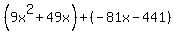 %289x%5E2%2B49x%29%2B%28-81x-441%29