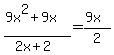 %289x%5E2%2B9x%29%2F%282x%2B2%29=%289x%29%2F2