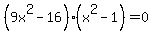 %289x%5E2+-+16%29%28x%5E2+-+1%29+=+0