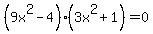 %289x%5E2+-+4%29%283x%5E2+%2B+1%29+=+0