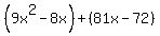 %289x%5E2+-+8x%29+%2B+%2881x+-+72%29