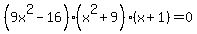 %289x%5E2-16%29%28x%5E2%2B9%29%28x%2B1%29=0