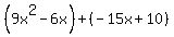 %289x%5E2-6x%29%2B%28-15x%2B10%29