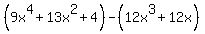 %289x%5E4%2B13x%5E2%2B4%29-%2812x%5E3%2B12x%29