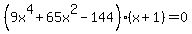 %289x%5E4%2B65x%5E2-144%29%28x%2B1%29=0