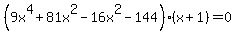 %289x%5E4%2B81x%5E2-16x%5E2-144%29%28x%2B1%29=0