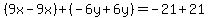 %289x-9x%29%2B%28-6y%2B6y%29=-21%2B21