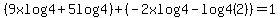%289xlog4%2B5log4%29%2B%28-2xlog4-log4%282%29%29=1
