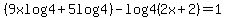 %289xlog4%2B5log4%29-log4%282x%2B2%29=1