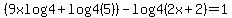 %289xlog4%2Blog4%285%29%29-log4%282x%2B2%29=1