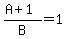 %28A%2B1%29%2FB=1