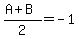 %28A%2BB%29%2F2=-1