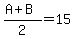 %28A%2BB%29%2F2=15