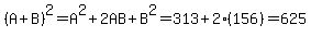 %28A%2BB%29%5E2=A%5E2%2B2AB%2BB%5E2=313%2B2%28156%29=625