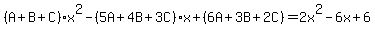 %28A%2BB%2BC%29x%5E2-%285A%2B4B%2B3C%29x%2B%286A%2B3B%2B2C%29=2x%5E2-6x%2B6