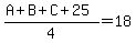 %28A%2BB%2BC%2B25%29%2F4=18