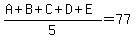 %28A%2BB%2BC%2BD%2BE%29%2F5=77