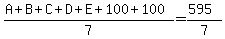 %28A%2BB%2BC%2BD%2BE%2B100%2B100%29%2F7=%28595%29%2F7