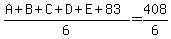 %28A%2BB%2BC%2BD%2BE%2B83%29%2F6=408%2F6