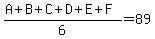%28A%2BB%2BC%2BD%2BE%2BF%29%2F6=89