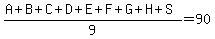 %28A%2BB%2BC%2BD%2BE%2BF%2BG%2BH%2BS%29%2F9=90