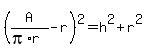 %28A%2F%28pi%2Ar%29+-+r%29%5E2+=h%5E2+%2B+r%5E2