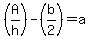 %28A%2Fh%29-%28b%2F2%29+=+a
