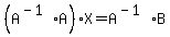 %28A%5E%28-1%29A%29X=A%5E%28-1%29B