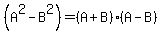 %28A%5E2-B%5E2%29+=+%28A%2BB%29%28A-B%29