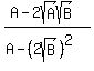%28A+-+2sqrt%28A%29sqrt%28B%29%29%2F+%28A++-+%282sqrt%28B%29%29%5E2%29+++