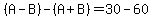 %28A-B%29-%28A%2BB%29=30-60