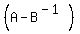 %28A-B%5E%28-1%29%29