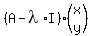 %28A-lambda%2AI%29%2A%28matrix%282%2C1%2Cx%2Cy%29%29