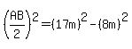 %28AB%2F2%29%5E2=%2817m%29%5E2-%288m%29%5E2
