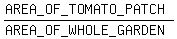 %28AREA_OF_TOMATO_PATCH%29%2F%28AREA_OF_WHOLE_GARDEN%29