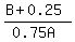 %28B%2B0.25%29%2F%280.75A%29