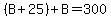 %28B%2B25%29%2BB=300