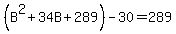%28B%5E2%2B34B%2B289%29-30=289
