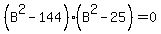 %28B%5E2-144%29%28B%5E2-25%29=0