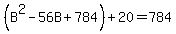%28B%5E2-56B%2B784%29%2B20=784