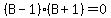 %28B-1%29%28B%2B1%29=0